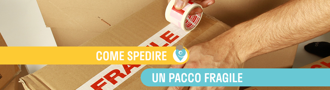 Come spedire un pacco fragile