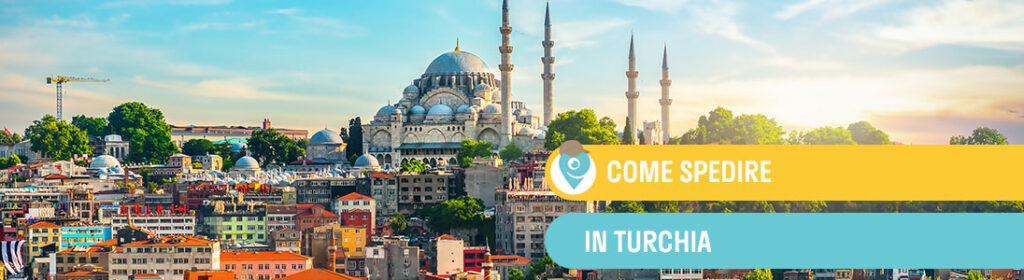 Spedire in Turchia dall’Italia: guida completa